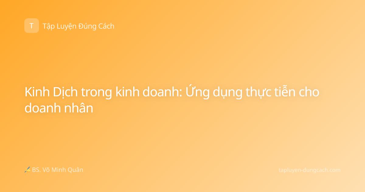 Kinh Dịch trong kinh doanh: Ứng dụng thực tiễn cho doanh nhân