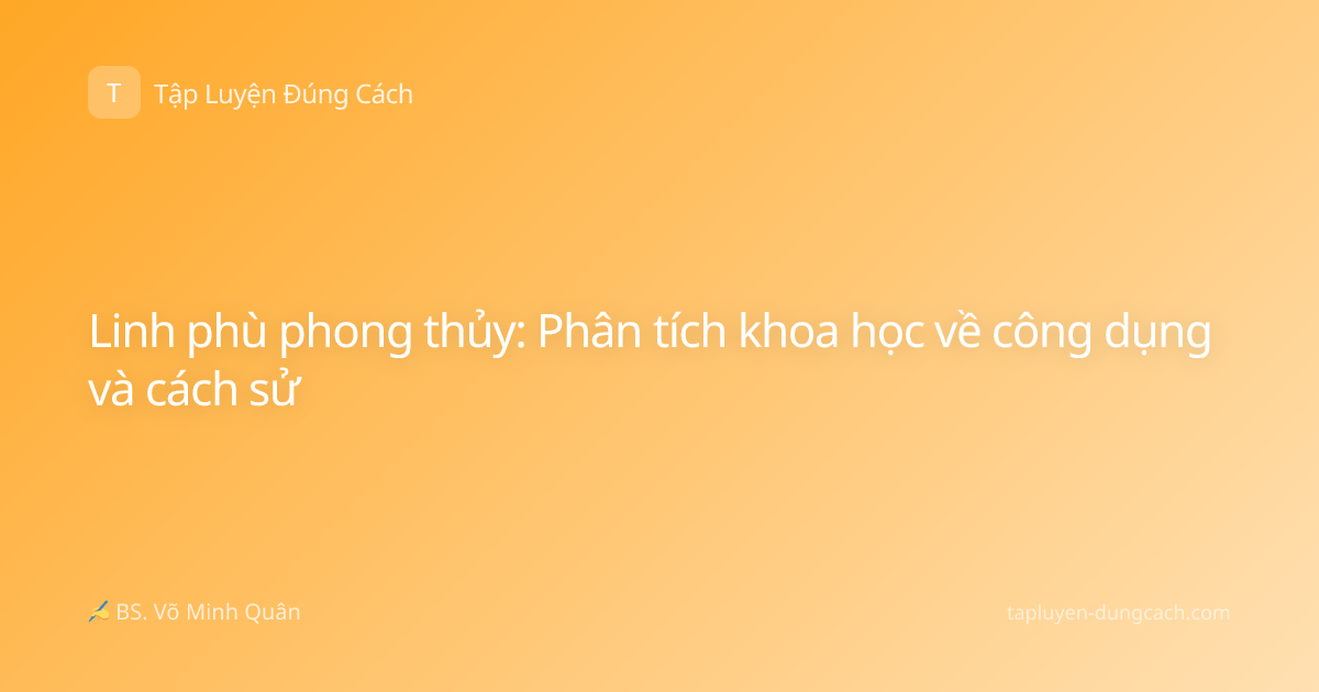 Linh phù phong thủy: Phân tích khoa học về công dụng và cách sử