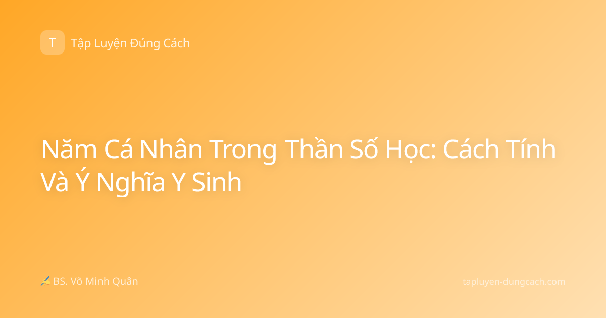 Năm Cá Nhân Trong Thần Số Học: Cách Tính Và Ý Nghĩa Y Sinh