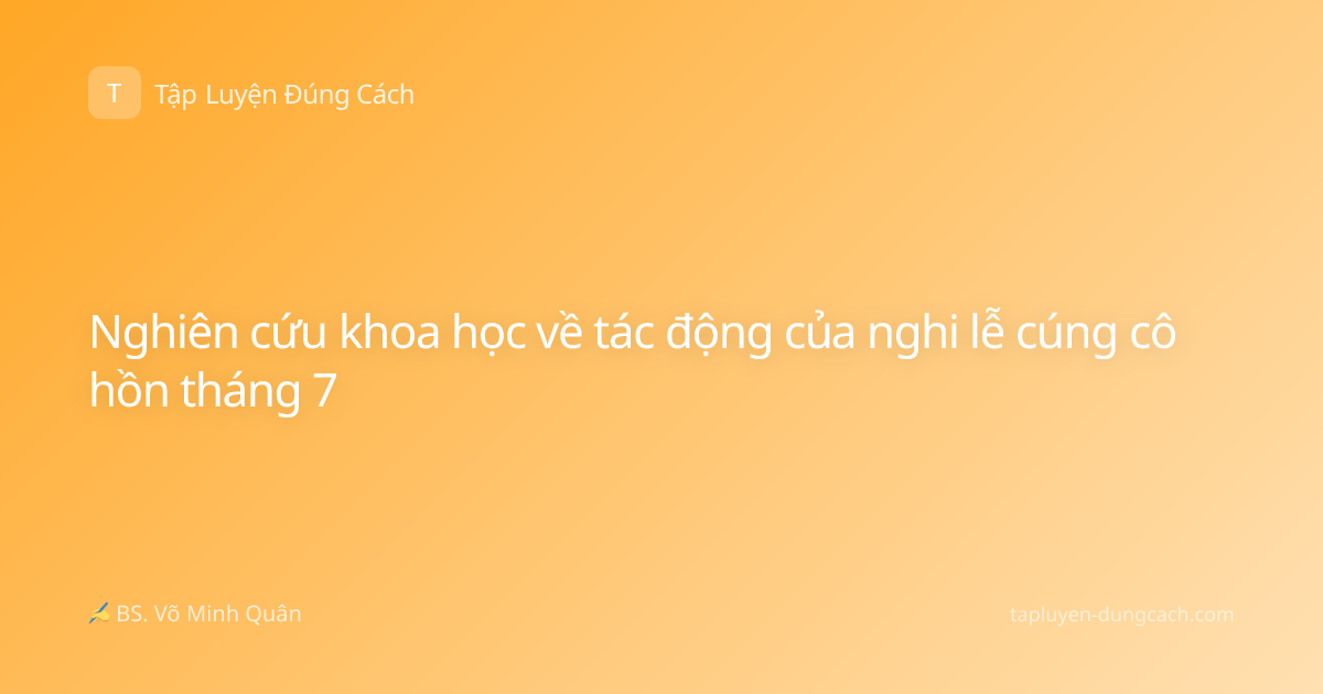 Nghiên cứu khoa học về tác động của nghi lễ cúng cô hồn tháng 7