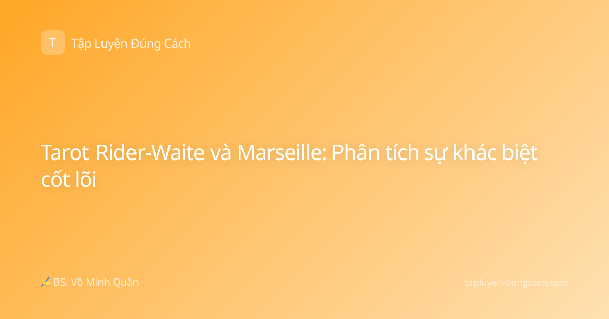 Tarot Rider-Waite và Marseille: Phân tích sự khác biệt cốt lõi