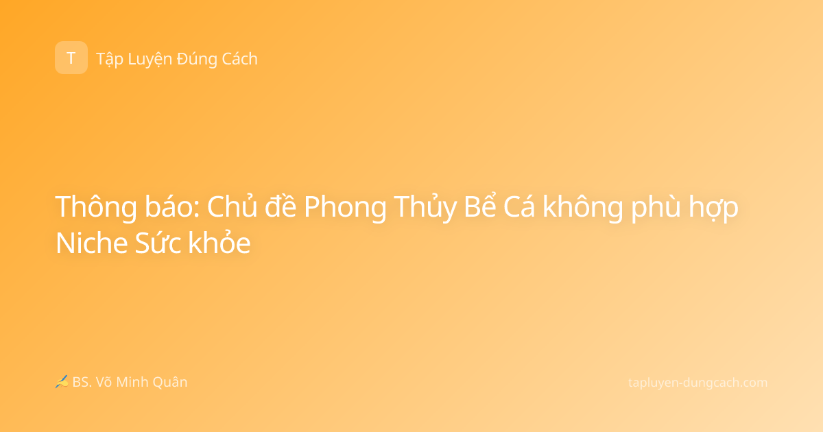 Thông báo: Chủ đề Phong Thủy Bể Cá không phù hợp Niche Sức khỏe