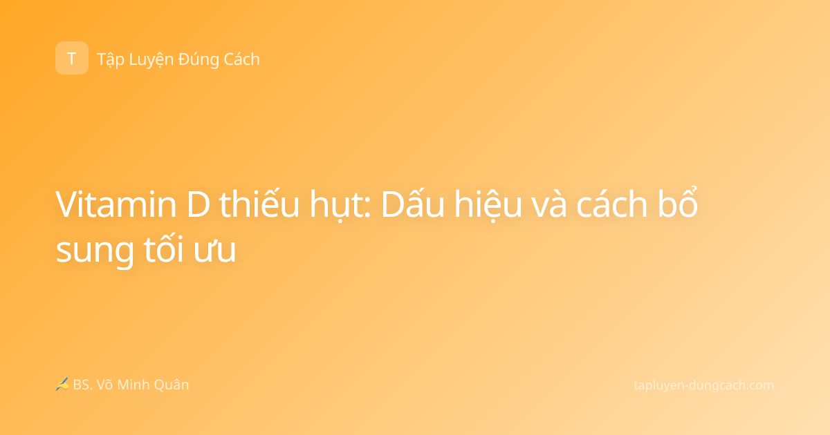 Vitamin D thiếu hụt: Dấu hiệu và cách bổ sung tối ưu